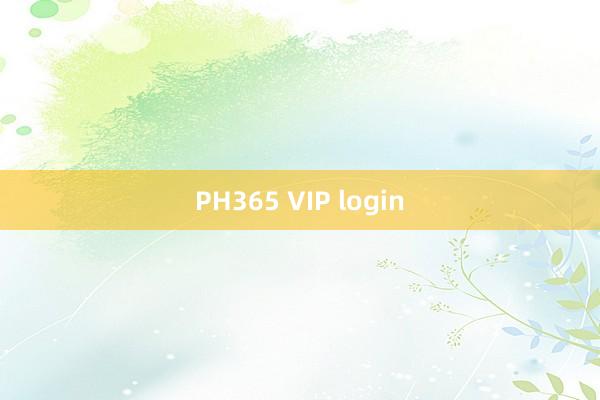 PH365 VIP login