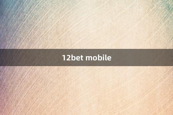 12bet mobile