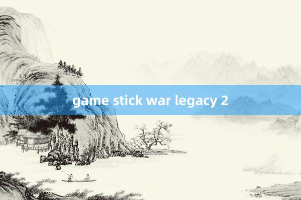 game stick war legacy 2