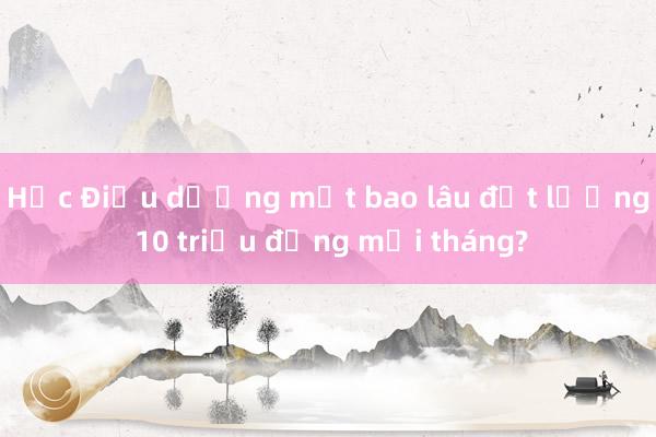 Học Điều dưỡng mất bao lâu đạt lương 10 triệu đồng mỗi tháng?