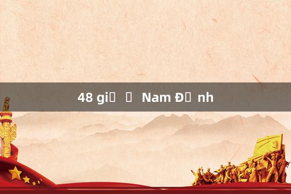 48 giờ ở Nam Định