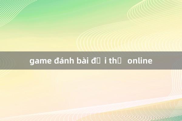 game đánh bài đổi thẻ online