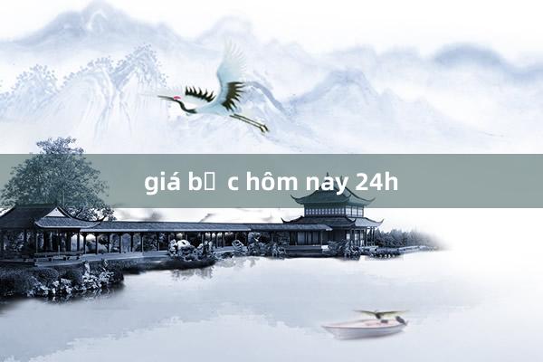 giá bạc hôm nay 24h