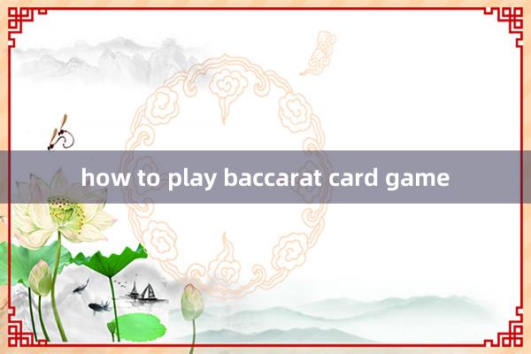 how to play baccarat card game