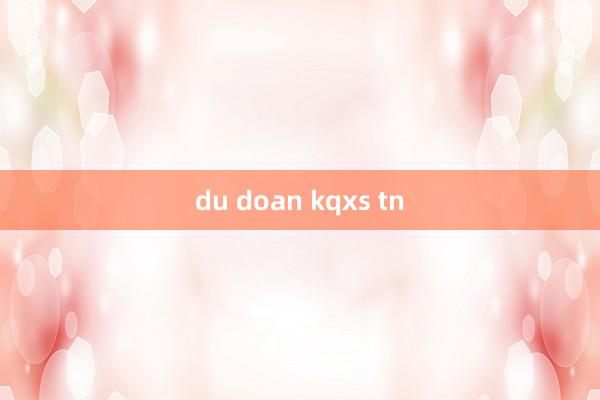 du doan kqxs tn