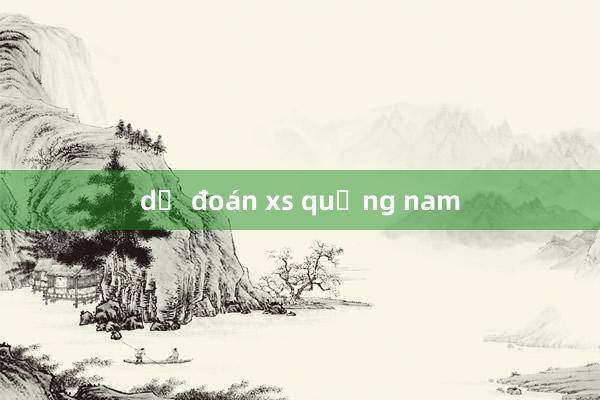 dự đoán xs quảng nam