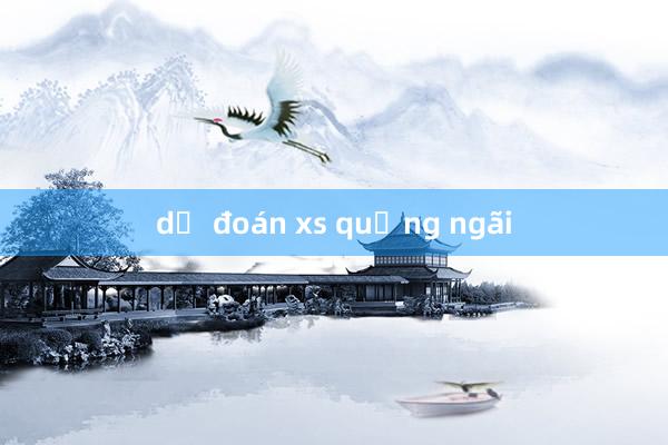 dự đoán xs quảng ngãi