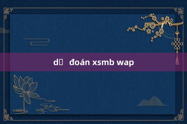 dự đoán xsmb wap