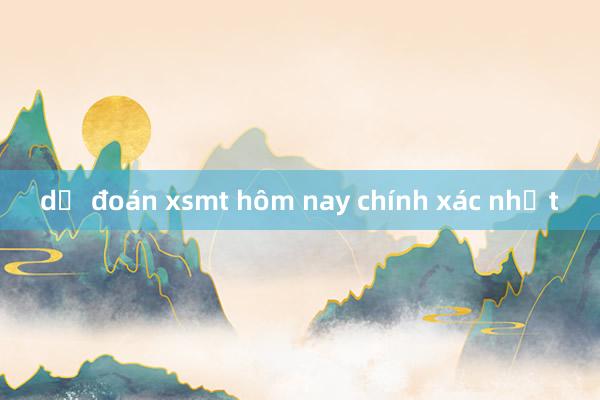 dự đoán xsmt hôm nay chính xác nhất