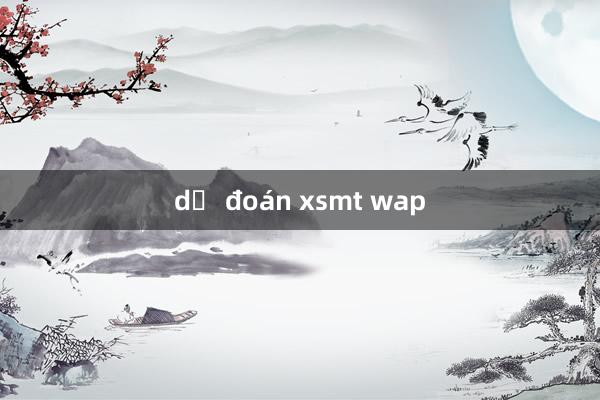 dự đoán xsmt wap