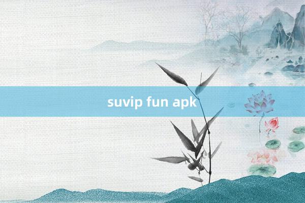 suvip fun apk