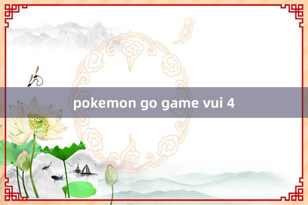 pokemon go game vui 4