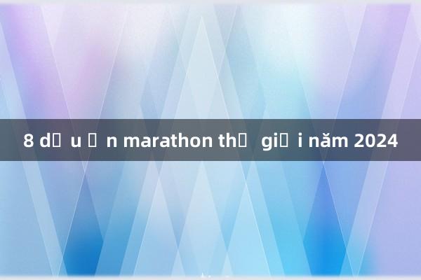 8 dấu ấn marathon thế giới năm 2024