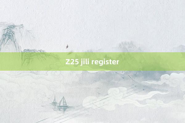 Z25 jili register