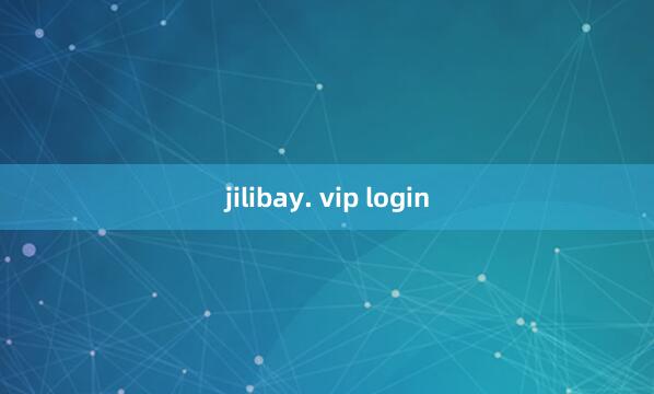 jilibay. vip login