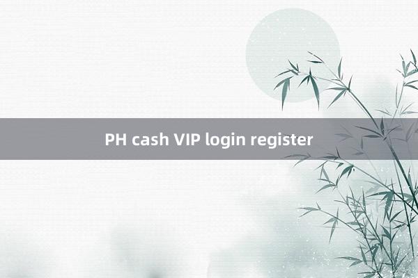 PH cash VIP login register