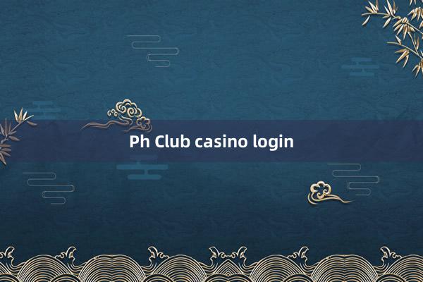 Ph Club casino login