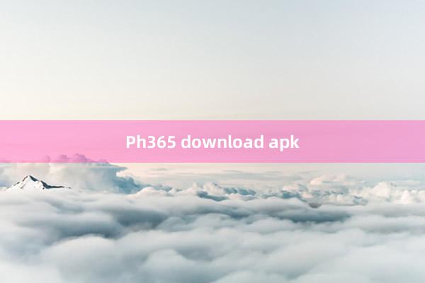 Ph365 download apk